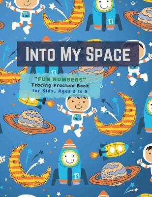 Into My Space: "FUN NUMBERS" Tracing Practice Book, Activity Book for Kids, Ages 3 to 5, 8.5 x 11 inches, Quiet Time for You and Fun by Stewart, Rebecca