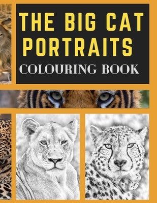 The Big Cat Portraits Colouring Book: Grayscale & Realistic Big Wild Cats Animal Colouring Book - Lions, Cheetah, Leopards, Tigers, Panthers, Jaguars, by Realistikalaz
