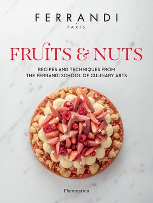 Fruits & Nuts: Recipes and Techniques from the Ferrandi School of Culinary Arts by Ferrandi Paris