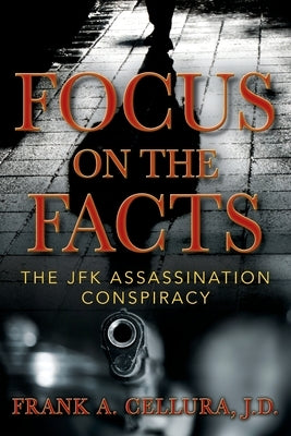 Focus on the Facts: The JFK Assassination Conspiracy by Cellura J. D., Frank A.