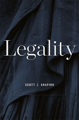 Legality by Shapiro, Scott J.