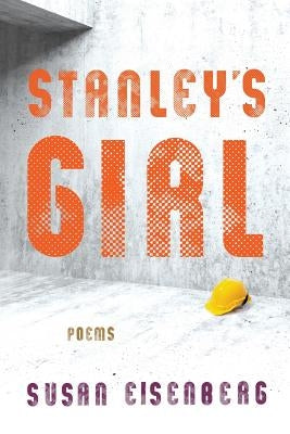 Stanley's Girl: Poems by Eisenberg, Susan