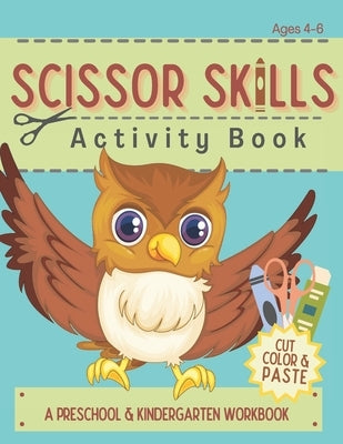 Scissor Skills Activity Book: Cutting Coloring & Pasting Practice Workbook for Kids - Preschoolers and Kindergarten Educational Readiness by Lilliput Learning
