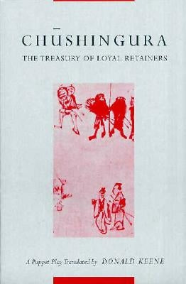 Chushingura (the Treasury of Loyal Retainers): A Puppet Play by Keene, Donald