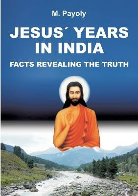 Jesus' Years in India by Payoly, M.