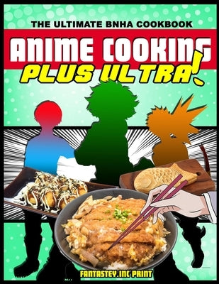 Anime Cooking: Plus Ultra! by Print, Fantasteyinc