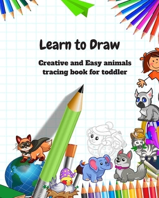 Learn to Draw: Animal Drawing Book for Kids: Creative and Easy animals tracing book for toddler by R. Lina