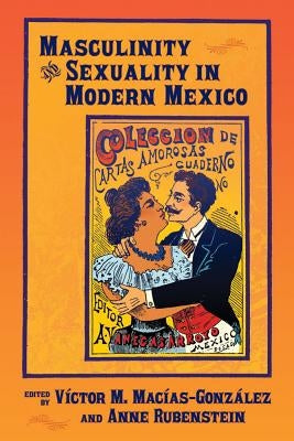 Masculinity and Sexuality in Modern Mexico by Mac&#237;as-Gonz&#225;lez, V&#237;ctor M.