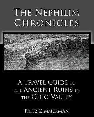 The Nephilim Chronicles: A Travel Guide to the Ancient Ruins in the Ohio Valley by Zimmerman, Fritz