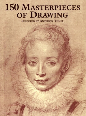 150 Masterpieces of Drawing by Toney, Anthony