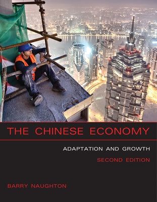 The Chinese Economy, Second Edition: Adaptation and Growth by Naughton, Barry J.