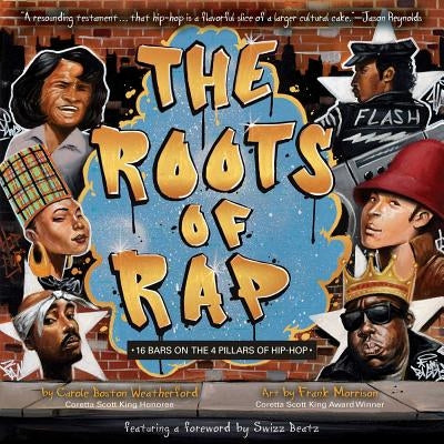 The Roots of Rap: 16 Bars on the 4 Pillars of Hip-Hop by Boston Weatherford, Carole