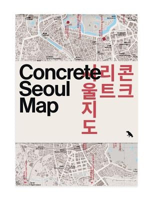 Concrete Seoul Map: Bilingual Guide Map to Seoul's Concrete and Brutalist Architecture by Kim, Hyon-Sob