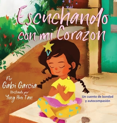 Escuchando con mi Corazón: Un cuento de bondad y autocompasión by Garcia, Gabi