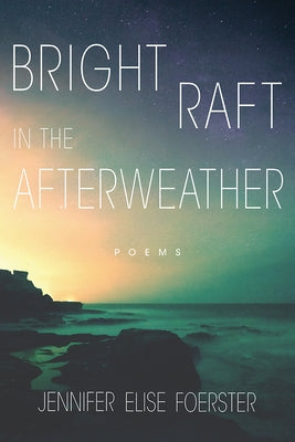 Bright Raft in the Afterweather: Poems Volume 82 by Foerster, Jennifer Elise