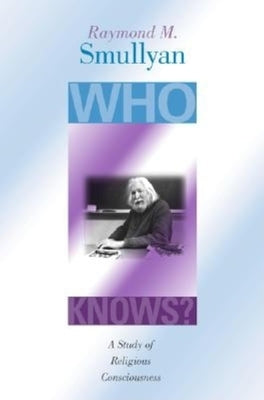 Who Knows?: A Study of Religious Consciousness by Smullyan, Raymond M.