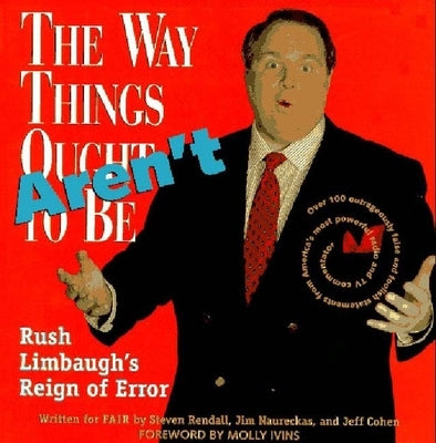 The Way Things Aren't: Rush Limbaugh's Reign of Error: Over 100 Outrageously False and Foolish Statements from America's Most Powerful Radio by Fair