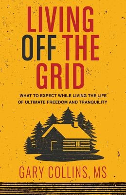 Living Off the Grid by Collins, Gary