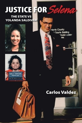 Justice for Selena: The State Vs Yolanda Saldivar by Valdez, Carlos