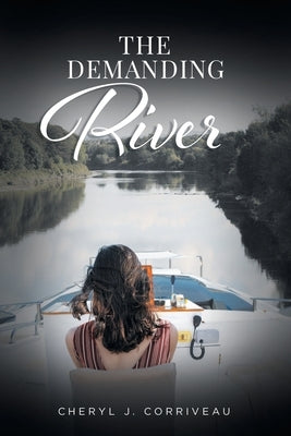 The Demanding River by Corriveau, Cheryl J.