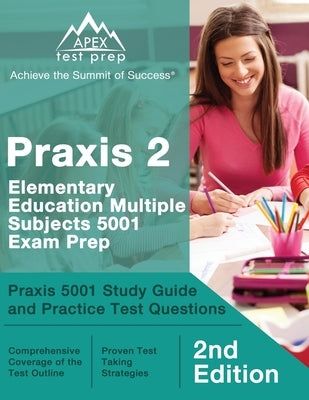 Praxis 2 Elementary Education Multiple Subjects 5001 Exam Prep: Praxis 5001 Study Guide and Practice Test Questions [2nd Edition] by Lanni, Matthew