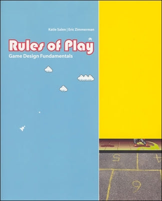 Rules of Play: Game Design Fundamentals by Salen Tekinbas, Katie