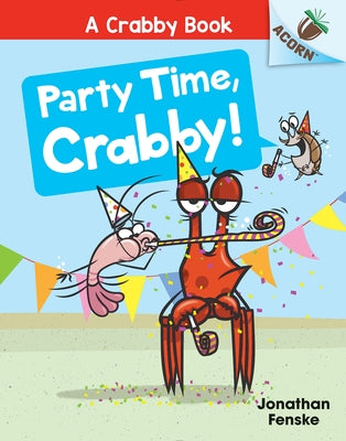 Party Time, Crabby!: An Acorn Book (a Crabby Book #6) by Fenske, Jonathan