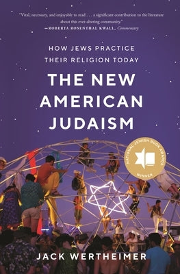 The New American Judaism: How Jews Practice Their Religion Today by Wertheimer, Jack