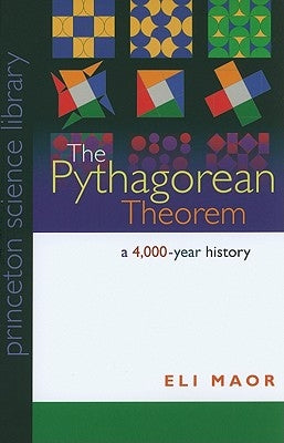 The Pythagorean Theorem: A 4,000-Year History by Maor, Eli