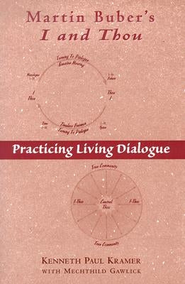 Martin Buber's I and Thou: Practicing Living Dialogue by Kramer, Kenneth Paul