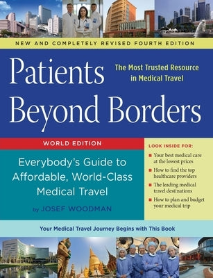 Patients Beyond Borders Fourth Edition: Everybody's Guide to Affordable, World-Class Medical Travel by Woodman, Josef