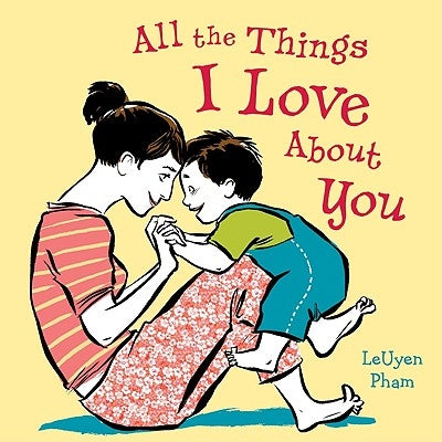All the Things I Love about You: A Valentine's Day Book for Kids by Pham, Leuyen