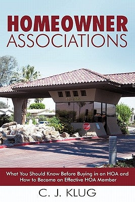 Homeowner Associations: What You Should Know Before Buying in an HOA and How to Become an Effective HOA Member by Klug, C. J.