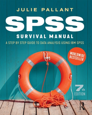 SPSS Survival Manual: A Step by Step Guide to Data Analysis Using IBM SPSS by Pallant, Julie