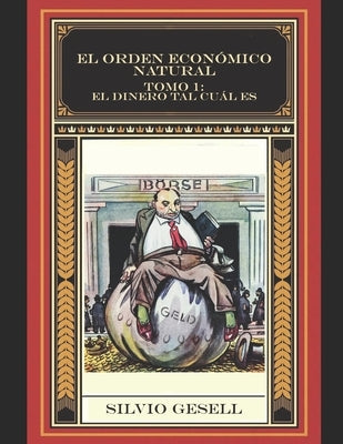 El orden económico natural: Tomo 1: El dinero tal cuál es by Gesell, Silvio