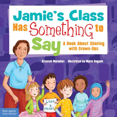 Jamie's Class Has Something to Say: A Book about Sharing with Grown-Ups by Moradian, Afsaneh