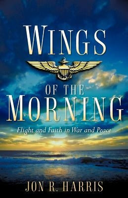 Wings of the Morning by Harris, Jon R.