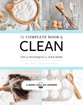 The Complete Book of Clean: Tips & Techniques for Your Home by Hammersley, Toni