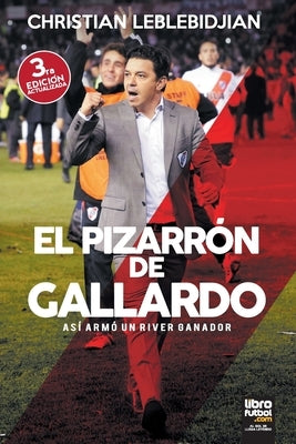 El Pizarrón de Gallardo: Así armó un River ganador by Leblebidjian, Christian