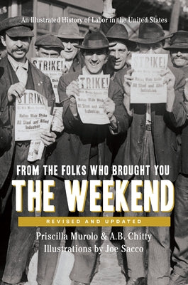From the Folks Who Brought You the Weekend: An Illustrated History of Labor in the United States by Murolo, Priscilla