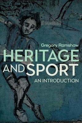 Heritage and Sport: An Introduction by Ramshaw, Gregory