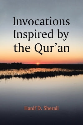 Invocations Inspired by the Qur'an by Sherali, Hanif D.