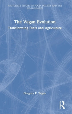 The Vegan Evolution: Transforming Diets and Agriculture by Tague, Gregory F.