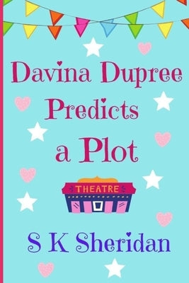 Davina Dupree Predicts a Plot: An Action Packed Boarding School Adventure by Sheridan, S. K.