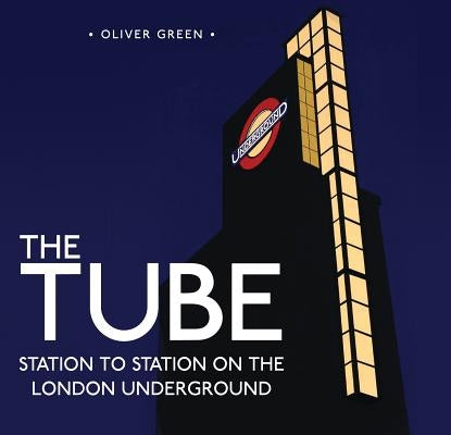 The Tube: Station to Station on the London Underground by Green, Oliver