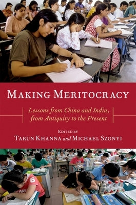 Making Meritocracy: Lessons from China and India, from Antiquity to the Present by Khanna, Tarun