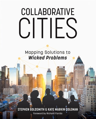 Collaborative Cities: Mapping Solutions to Wicked Problems by Goldsmith, Stephen