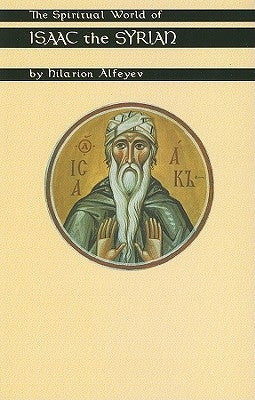 Spiritual World of Isaac the Syrian by Alfeyev, Hilarion