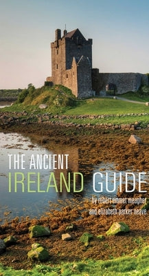 The Ancient Ireland Guide: An Explorer's Guide by Meagher, Robert Emmet