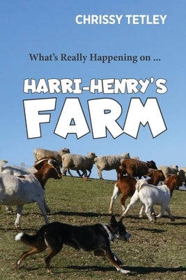 What's Really Happening On ... Harri-Henry's Farm by Tetley, Chrissy